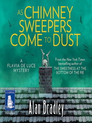 cover image of As Chimney Sweepers Come to Dust--Flavia de Luce, Book 7